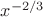 $x^{-2/3}$