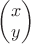 $\begin{pmatrix}
 x \\
 y \\ 
\end{pmatrix}$