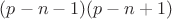 $(p-n-1)(p-n+1)$