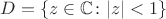 $D = \{ z \in \mathbb{C}\colon |z| < 1\}$