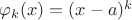 $\varphi_k(x) = (x-a)^k$