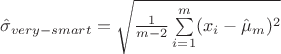 $\hat{\sigma}_{very-smart} = \sqrt{\frac{1}{m - 2}\sum\limits_{i = 1}^{m}(x_i - \hat{\mu}_m)^2}$