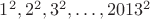 $1^2, 2^2, 3^2, \dots , 2013^2$