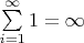 $\sum\limits_{i=1}^{\infty}1 = \infty$