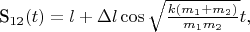 S_{12}(t) = l + \Delta l \cos \sqrt \frac {k(m_1 + m_2)}{m_1m_2} t,$