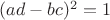 $(ad-bc)^2=1$