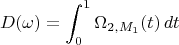 $$D(\omega)=\int_0^1\Omega_{2,M_1}(t)\,dt$$