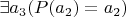 $\exists a_3 (P(a_2)=a_2)$