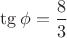 $\tg\phi=\dfrac{8}{3}$