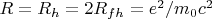 $R=R_h=2R_{fh}=e^2/m_0c^2$