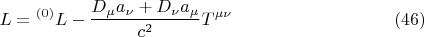 $$ L = {}^{(0)} L - \frac {D_{\mu} a_{\nu}+D_{\nu} a_{\mu}} {c^2} T^{\mu \nu}       \eqno (46)  $$