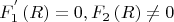 $$
F_1^{'} \left( R \right) = 0,F_2 \left( R \right) \ne 0
$$