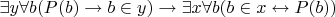 $\exists y \forall b (P(b) \to b \in y) \to \exists x \forall b (b \in x \leftrightarrow P(b))$