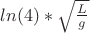 $ln(4) * \sqrt{ \frac{L}{g} }$