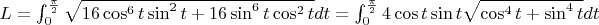 $L =  \int_0^{\frac{\pi}{2}} \sqrt{16 \cos^6 t \sin^2 t + 16 \sin^6 t \cos^2 t} dt =  \int_0^{\frac{\pi}{2}} 4\cos t \sin t \sqrt{\cos^4 t + \sin^4 t} dt$
