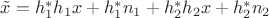 $\[\tilde x = h_1^*{h_1}x + h_1^*{n_1} + h_2^*{h_2}x + h_2^*{n_2}\]$