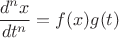 $$\frac {d^nx}{dt^n} = f(x)g(t)$$