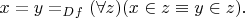 $x =y=_{Df}(\forall z)(x\in z\equiv y\in z){.}$