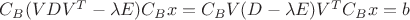 $C_B(VDV^T-\lambda E)C_B x=C_B V(D-\lambda E)V^T C_B x = b$