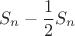 \[S_n  - \frac{1}{2}S_n \]
