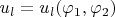 $u_l=u_l(\varphi_1,\varphi_2) $