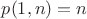$p(1, n) = n$