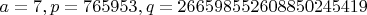 $a=7, p=765953, q=266598552608850245419$
