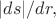 $|ds|/dr,$