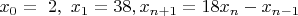 $x_0=\ 2,\ x_1=38,x_{n+1}=18x_n-x_{n-1}$