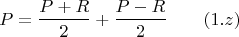 $$P=\frac {P+R}{2}+\frac {P-R}{2}\qquad (1.z)$$