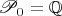 $\mathscr P_0=\mathbb Q$