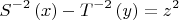$$\[
S^{ - 2} \left( x \right) - T^{ - 2} \left( y \right) = z^2 
\] $