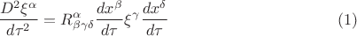 $$\frac{D^2\xi^{\alpha}}{d\tau^2}=R^{\alpha}_{\beta\gamma\delta}\frac{dx^{\beta}}{d\tau}\xi^{\gamma}\frac{dx^{\delta}}{d\tau} \eqno{(1)}$$