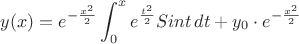 $$
y(x) = {e^{-{\frac {x^2} {2}}}}\int_{0}^{x} {e^{\frac {t^2} {2}}}{Sint}\, {dt} + y_0\cdot{e^{-{\frac {x^2} {2}}}}
$$ $$
y(x) = {e^{-{\frac {x^2} {2}}}}\int_{0}^{x} {e^{\frac {t^2} {2}}}{Sint}\, {dt} + y_0\cdot{e^{-{\frac {x^2} {2}}}}
$$