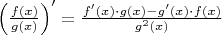 $\left (\frac{f(x)}{g(x)} \right ) ' = \frac{f'(x) \cdot g(x) - g'(x) \cdot f(x)}{g^2(x)}$