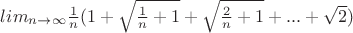 $lim_{n\to \infty}\frac{1}{n}(1+\sqrt{\frac{1}{n}+1}+\sqrt{\frac{2}{n}+1}+...+\sqrt{2})$