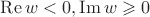 $\operatorname{Re}w<0, \operatorname{Im}w\geqslant 0$