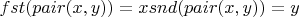 $fst(pair(x,y)) = x и snd(pair(x,y)) = y$
