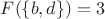 $F(\{b,d\})= 3$