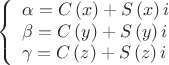$$\[
\left\{ \begin{array}{l}
 \alpha  = C\left( x \right) + S\left( x \right)i \\ 
 \beta  = C\left( y \right) + S\left( y \right)i \\ 
 \gamma  = C\left( z \right) + S\left( z \right)i \\ 
 \end{array} \right.
\]$