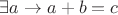 $\exists a \rightarrow a+b=c$