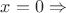 $x=0\Rightarrow$