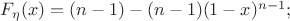$F_{\eta}(x)=(n-1)-(n-1)(1-x)^{n-1};$