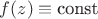 $f(z)\equiv \text{const}$