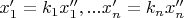 $x'_1=k_1x''_1,...x'_n=k_n x''_n$