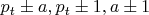 $p_t\pm a ,p_t\pm1 ,a\pm1$