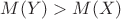$M(Y)>M(X)$