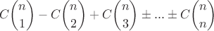 $$ C \binom{n}{1} - C \binom{n}{2} + C \binom{n}{3} \pm ... \pm C \binom{n}{n}$$