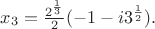 $x_3 = \frac{2^{\frac{1}{3}}}{2}(-1 -i 3^{\frac{1}{2}}).$