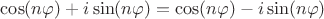 $\cos(n \varphi) + i \sin(n \varphi) = \cos(n \varphi) - i \sin(n \varphi)$